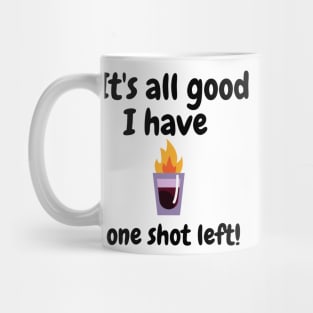 It's all good i have one shot left Mug